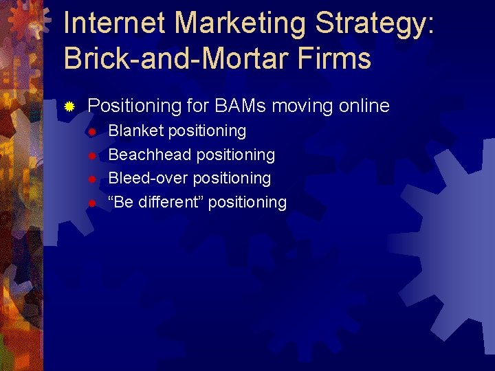 Internet Marketing Strategy: Brick-and-Mortar Firms ® Positioning for BAMs moving online ® ® Blanket