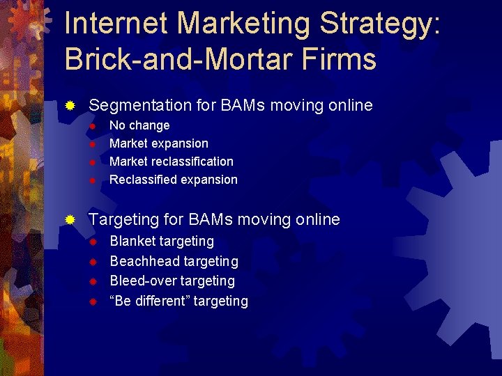 Internet Marketing Strategy: Brick-and-Mortar Firms ® Segmentation for BAMs moving online ® ® ®