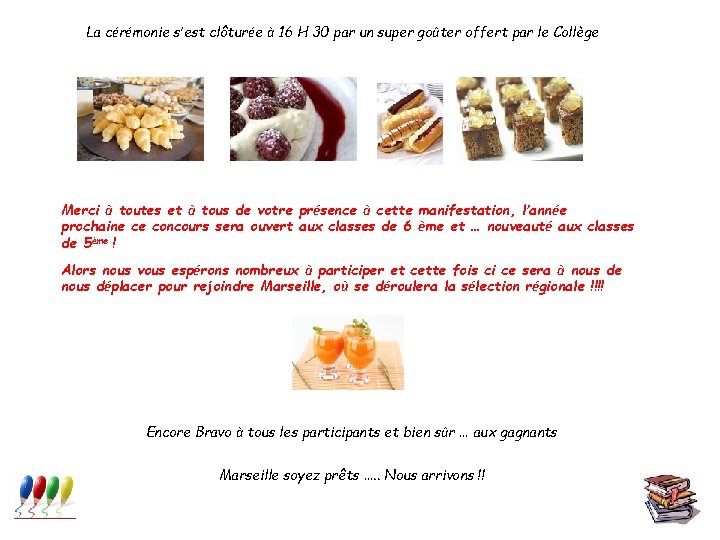 La cérémonie s’est clôturée à 16 H 30 par un super goûter offert par