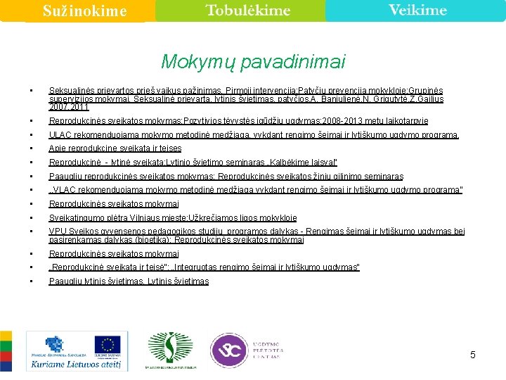 Sužinokime Mokymų pavadinimai • Seksualinės prievartos prieš vaikus pažinimas. Pirmoji intervencija; Patyčių prevencija mokykloje;