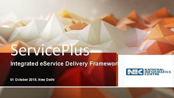Service. Plus Integrated e. Service Delivery Framework 01 October 2019, New Delhi 