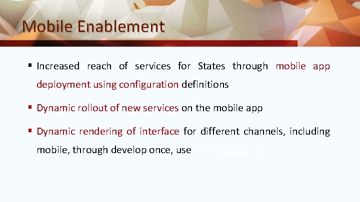 Mobile Enablement § Increased reach of services for States through mobile app deployment using