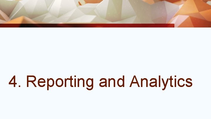 4. Reporting and Analytics 