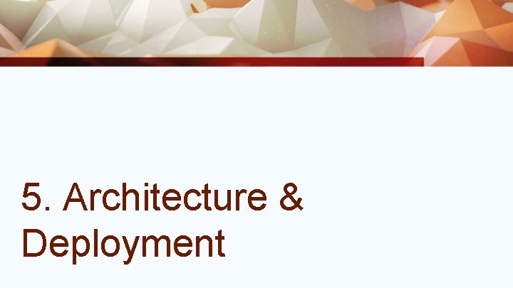 5. Architecture & Deployment 