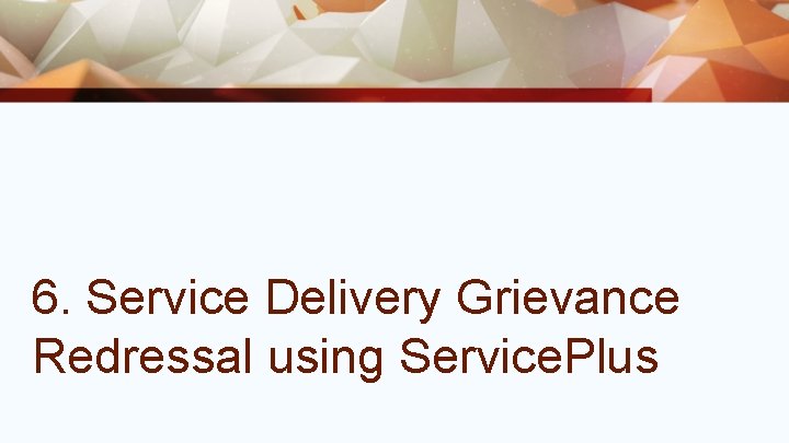 6. Service Delivery Grievance Redressal using Service. Plus 