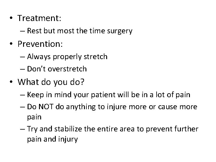  • Treatment: – Rest but most the time surgery • Prevention: – Always