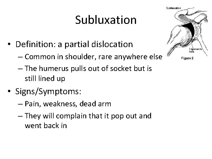 Subluxation • Definition: a partial dislocation – Common in shoulder, rare anywhere else –
