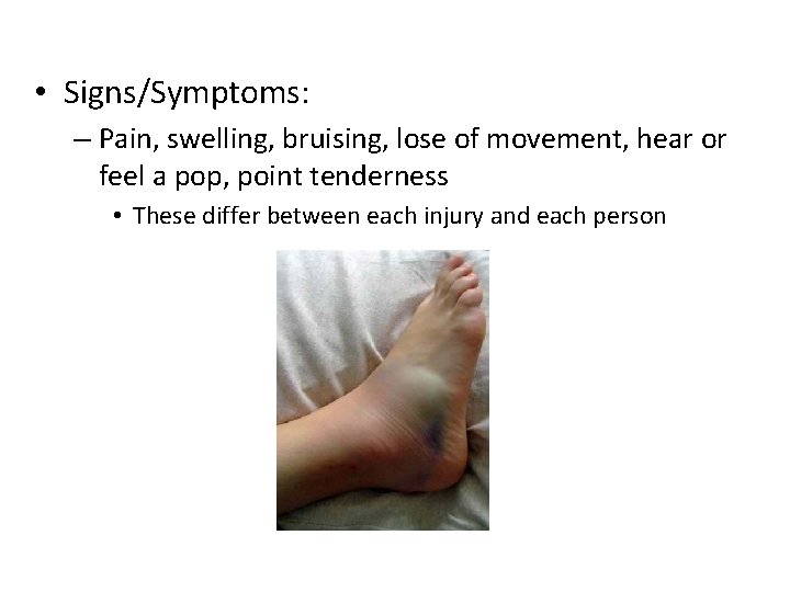  • Signs/Symptoms: – Pain, swelling, bruising, lose of movement, hear or feel a