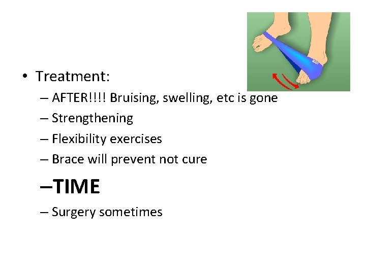  • Treatment: – AFTER!!!! Bruising, swelling, etc is gone – Strengthening – Flexibility