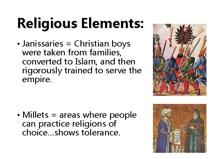 Religious Elements: • Janissaries = Christian boys were taken from families, converted to Islam,