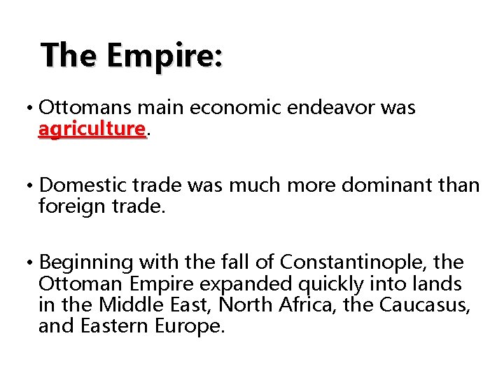 The Empire: • Ottomans main economic endeavor was agriculture • Domestic trade was much