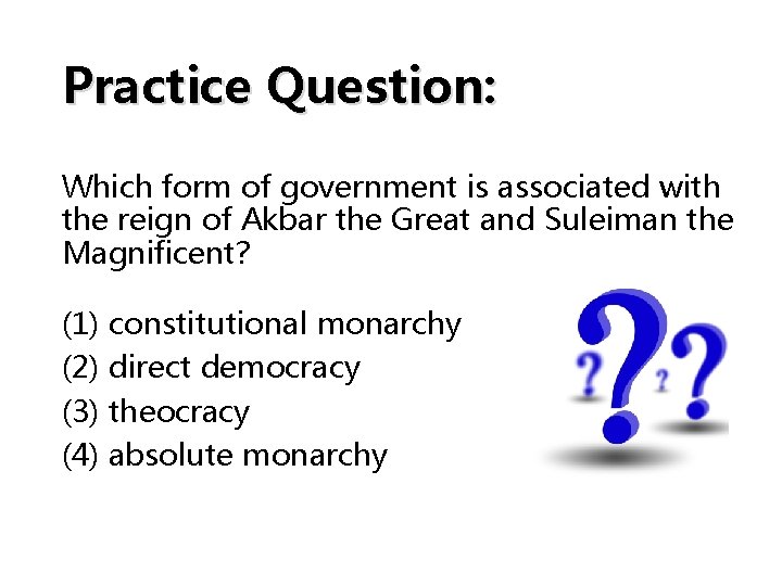 Practice Question: Which form of government is associated with the reign of Akbar the