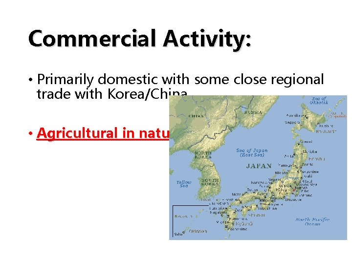 Commercial Activity: • Primarily domestic with some close regional trade with Korea/China. • Agricultural