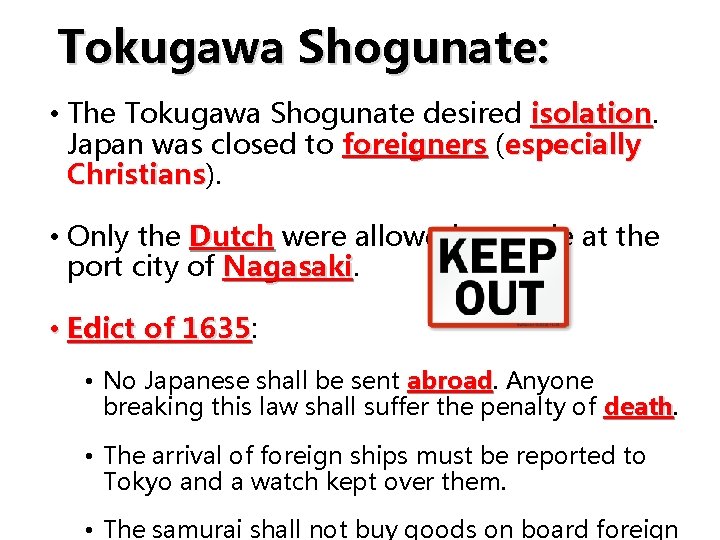 Tokugawa Shogunate: • The Tokugawa Shogunate desired isolation Japan was closed to foreigners (especially