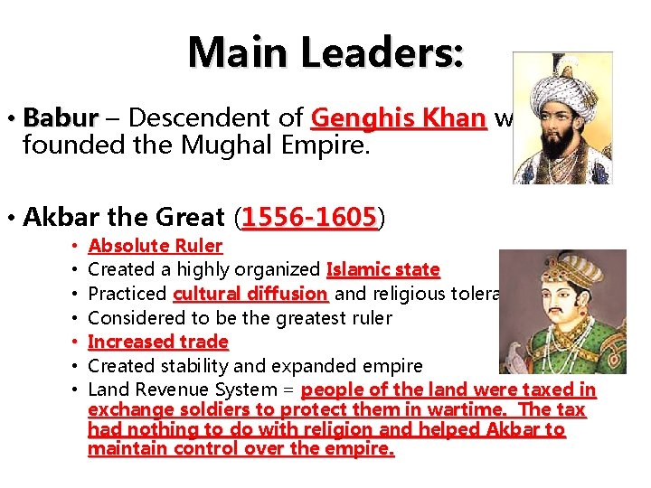 Main Leaders: • Babur – Descendent of Genghis Khan who founded the Mughal Empire.