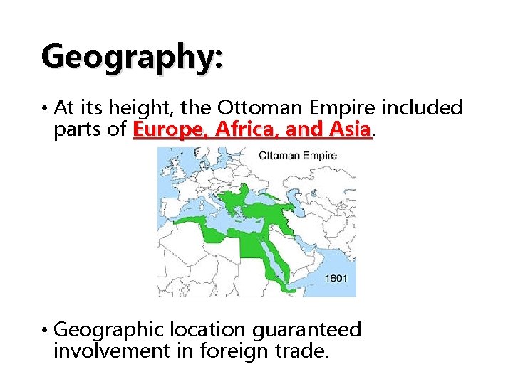 Geography: • At its height, the Ottoman Empire included parts of Europe, Africa, and