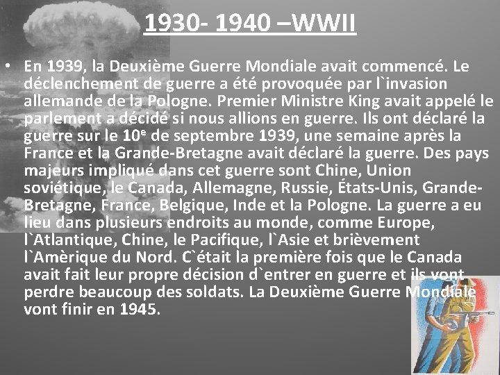 1930 - 1940 –WWII • En 1939, la Deuxième Guerre Mondiale avait commencé. Le