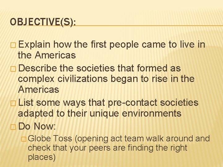 OBJECTIVE(S): � Explain how the first people came to live in the Americas � OBJECTIVE(S): � Explain how the first people came to live in the Americas �