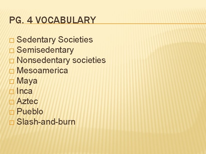 PG. 4 VOCABULARY � Sedentary Societies � Semisedentary � Nonsedentary societies � Mesoamerica � PG. 4 VOCABULARY � Sedentary Societies � Semisedentary � Nonsedentary societies � Mesoamerica �