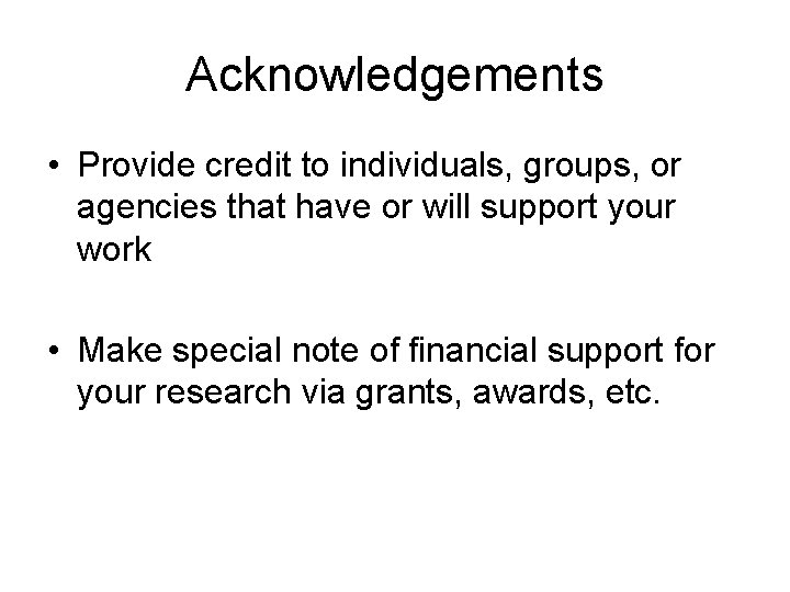 Acknowledgements • Provide credit to individuals, groups, or agencies that have or will support
