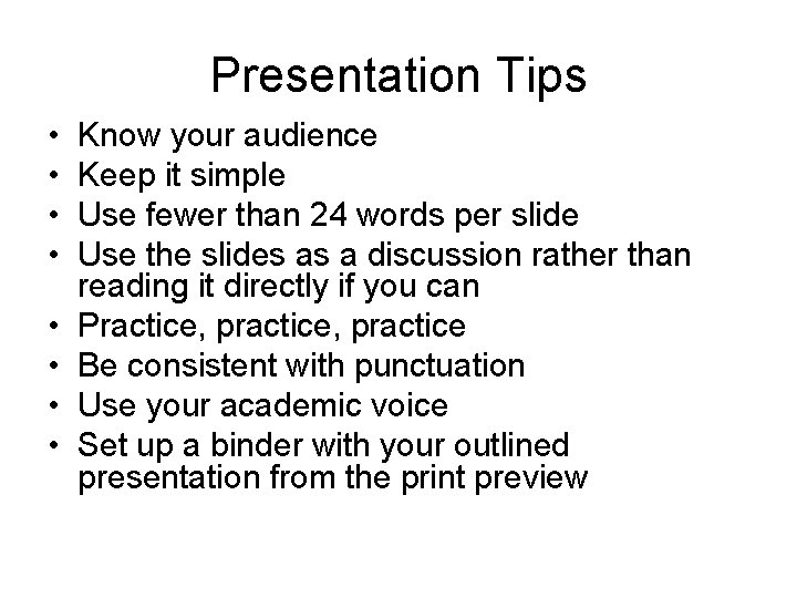 Presentation Tips • • Know your audience Keep it simple Use fewer than 24