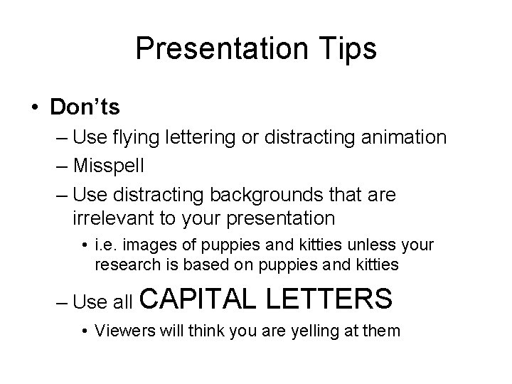 Presentation Tips • Don’ts – Use flying lettering or distracting animation – Misspell –