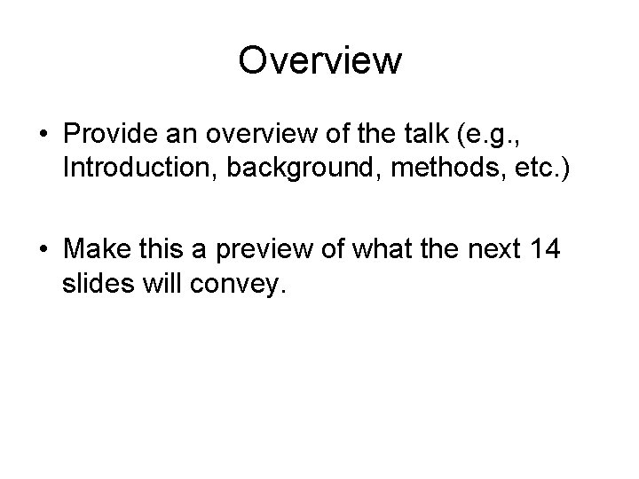 Overview • Provide an overview of the talk (e. g. , Introduction, background, methods,