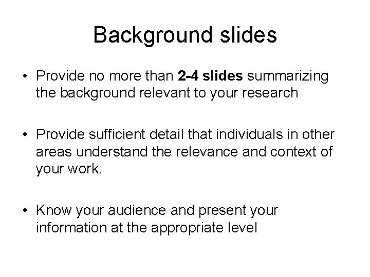 Background slides • Provide no more than 2 -4 slides summarizing the background relevant