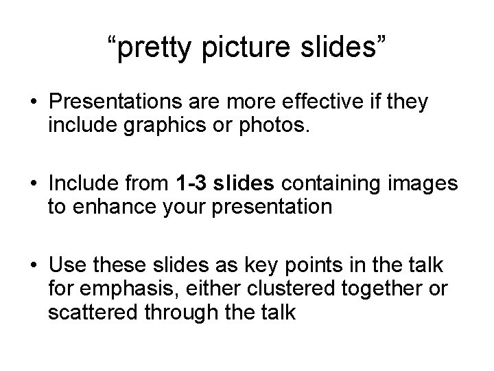 “pretty picture slides” • Presentations are more effective if they include graphics or photos.