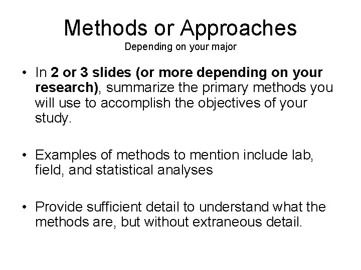 Methods or Approaches Depending on your major • In 2 or 3 slides (or