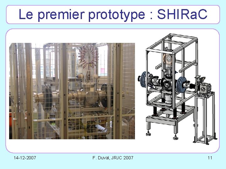 Le premier prototype : SHIRa. C 14 -12 -2007 F. Duval, JRJC 2007 11