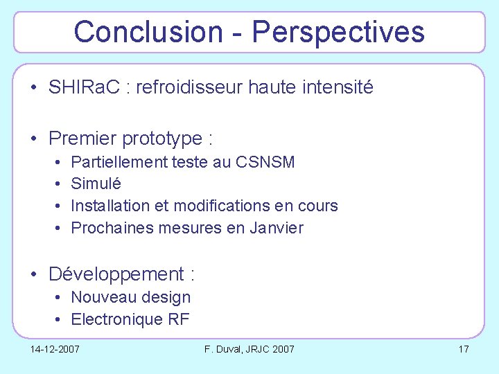 Conclusion - Perspectives • SHIRa. C : refroidisseur haute intensité • Premier prototype :