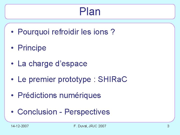 Plan • Pourquoi refroidir les ions ? • Principe • La charge d’espace •