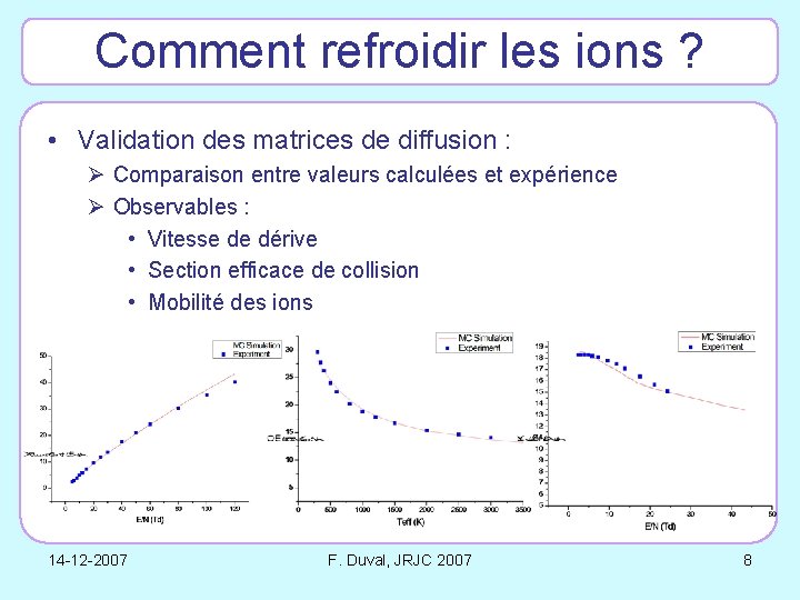 Comment refroidir les ions ? • Validation des matrices de diffusion : Ø Comparaison