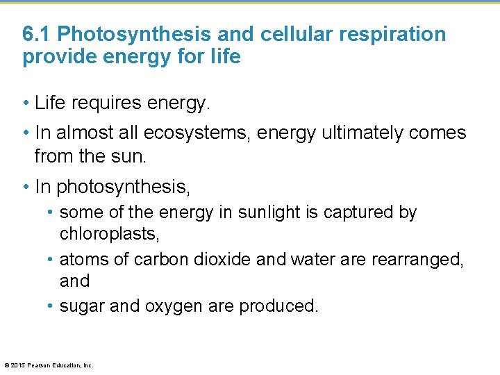 6. 1 Photosynthesis and cellular respiration provide energy for life • Life requires energy.