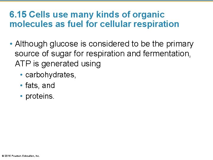 6. 15 Cells use many kinds of organic molecules as fuel for cellular respiration