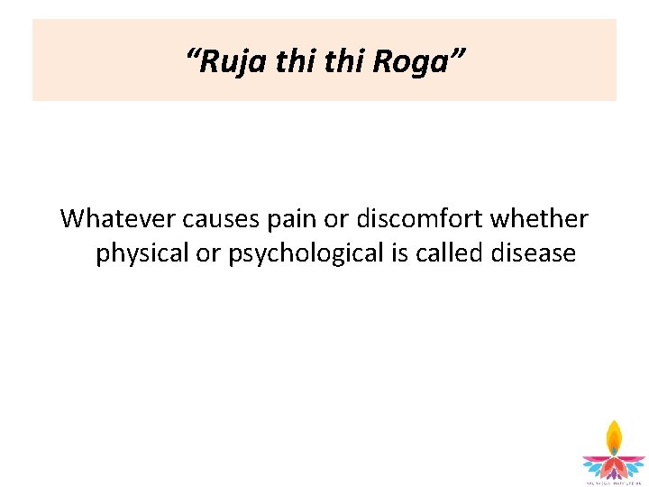 “Ruja thi Roga” Whatever causes pain or discomfort whether physical or psychological is called