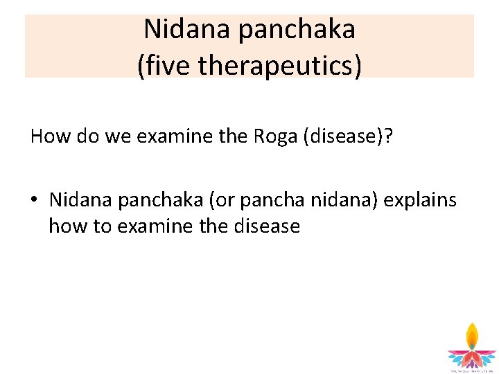 Nidana panchaka (five therapeutics) How do we examine the Roga (disease)? • Nidana panchaka