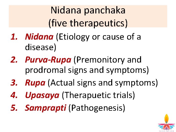 Nidana panchaka (five therapeutics) 1. Nidana (Etiology or cause of a disease) 2. Purva-Rupa