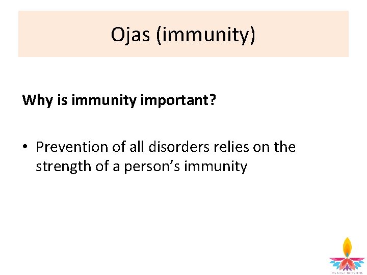 Ojas (immunity) Why is immunity important? • Prevention of all disorders relies on the