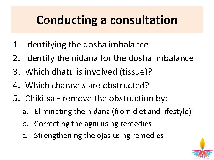 Conducting a consultation 1. 2. 3. 4. 5. Identifying the dosha imbalance Identify the
