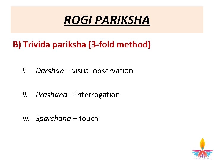 Trivida Pariksha – three-fold method ROGI PARIKSHA B) Trivida pariksha (3 -fold method) i.