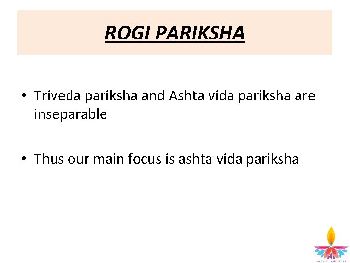 ROGI PARIKSHA • Triveda pariksha and Ashta vida pariksha are inseparable • Thus our