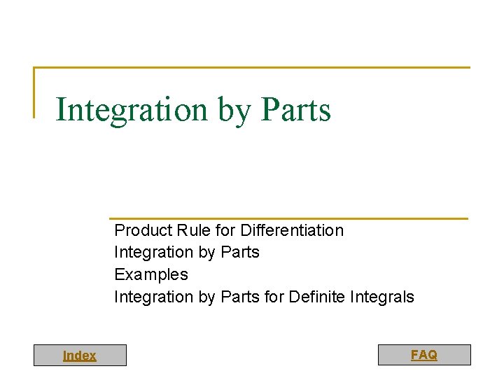 Integration by Parts Product Rule for Differentiation Integration by Parts Examples Integration by Parts