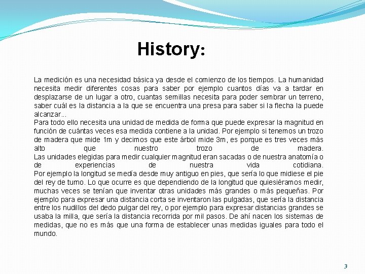 History: La medición es una necesidad básica ya desde el comienzo de los tiempos.