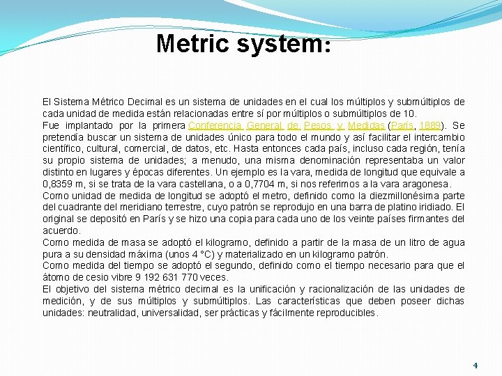 Metric system: El Sistema Métrico Decimal es un sistema de unidades en el cual