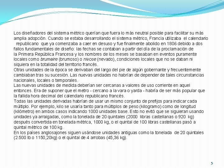 Los diseñadores del sistema métrico querían que fuera lo más neutral posible para facilitar