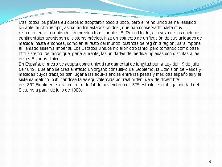 Casi todos los países europeos lo adoptaron poco a poco, pero el reino unido
