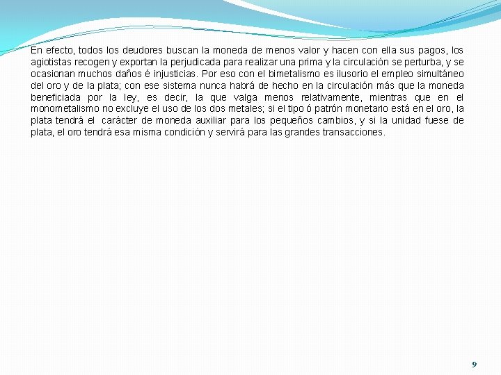 En efecto, todos los deudores buscan la moneda de menos valor y hacen con