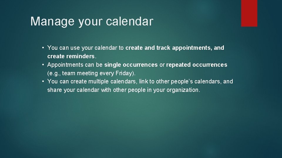 Manage your calendar • You can use your calendar to create and track appointments,